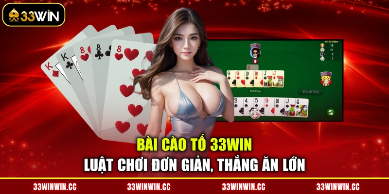 Bài Cào Tố 33WIN - Luật Chơi Đơn Giản, Thắng Ăn Lớn