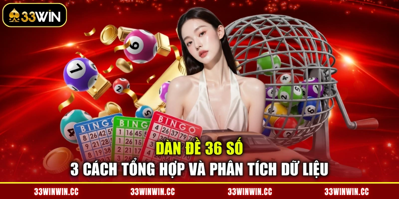 Dàn Đề 36 Số - 3 Cách Tổng Hợp Và Phân Tích Dữ Liệu