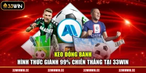 Kèo Đồng Banh - Hình Thức Giành 99% Chiến Thắng Tại 33WIN