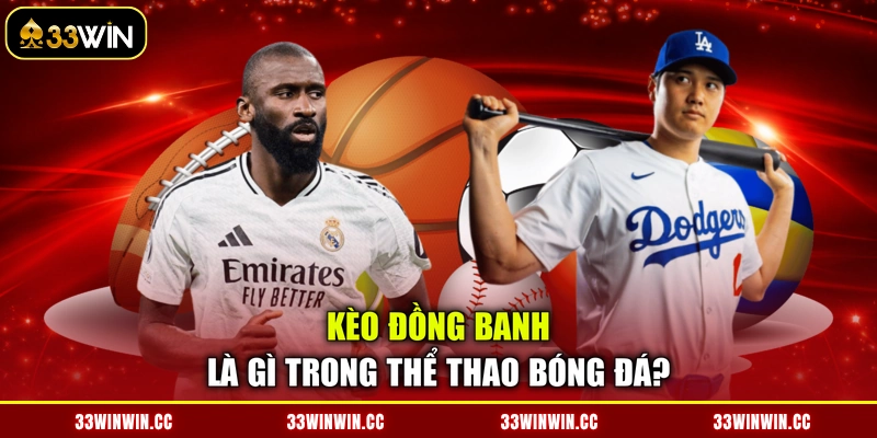 Kèo đồng banh là gì trong thể thao bóng đá?