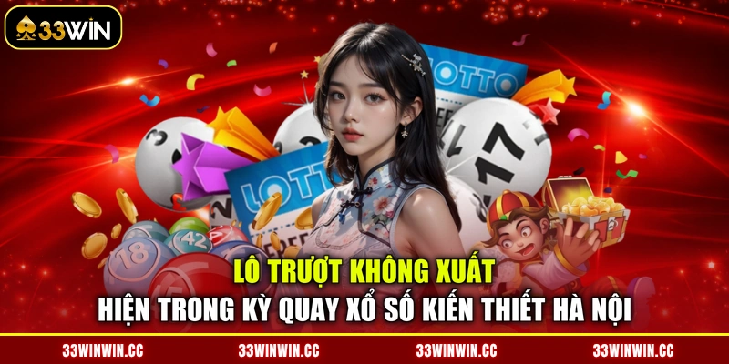 Lô trượt không xuất hiện trong kỳ quay xổ số kiến thiết Hà Nội