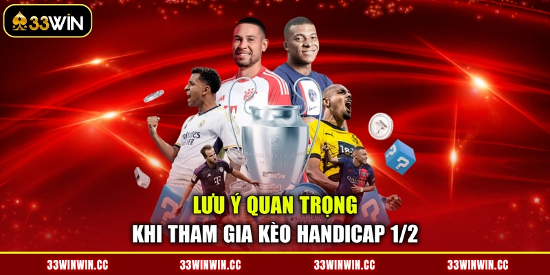 Lưu ý quan trọng khi tham gia kèo Handicap 1/2