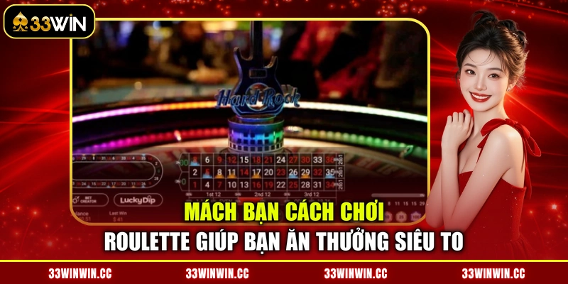 Mách bạn cách chơi Roulette giúp bạn ăn thưởng siêu to