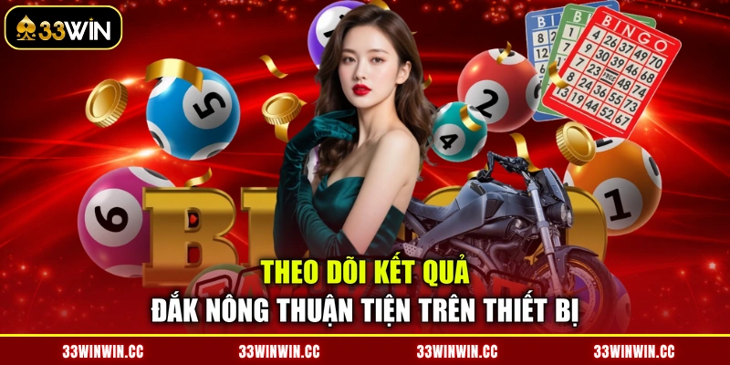 Theo dõi kết quả Đắk Nông thuận tiện trên thiết bị