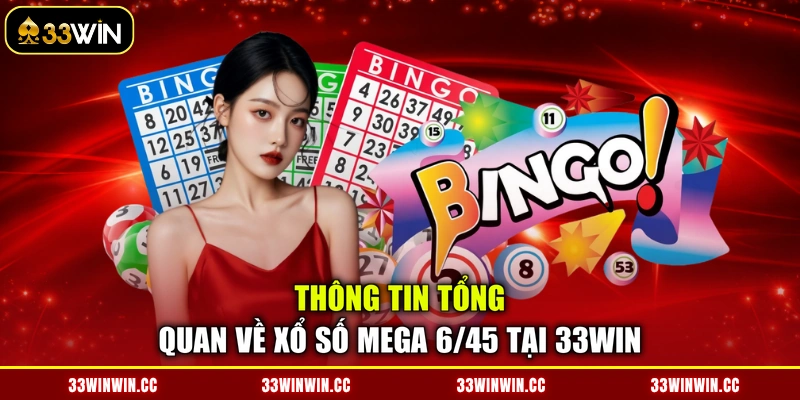 Thông tin tổng quan về xổ số Mega 6/45 tại 33WIN